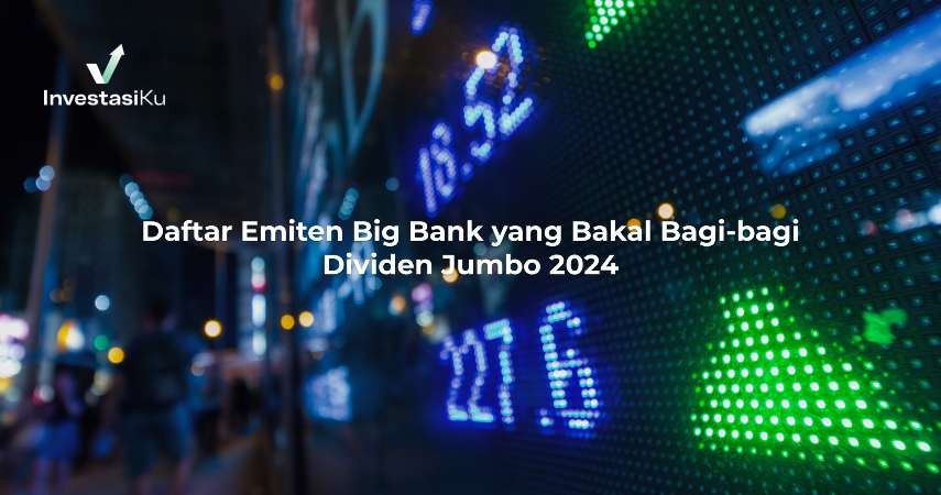 Daftar Emiten Big Bank yang Bakal Bagi-bagi Dividen Jumbo 2024!